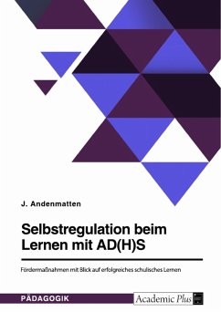 Selbstregulation beim Lernen mit AD(H)S. Fördermaßnahmen mit Blick auf erfolgreiches schulisches Lernen (eBook, PDF) - Andenmatten, J.
