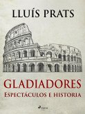 Gladiadores - Espectáculos e historia (eBook, ePUB)