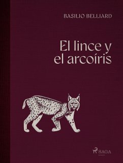 El lince y el arcoíris (eBook, ePUB) - Belliard, Basilio