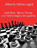 José Raúl, María Teresa y la fiebre mágica del ajedrez (eBook, ePUB)