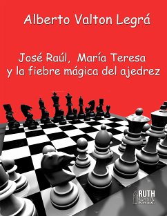 José Raúl, María Teresa y la fiebre mágica del ajedrez (eBook, ePUB) - Valton Legrá, Alberto