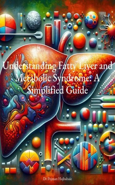 Understanding Fatty Liver and Metabolic Syndrome: A Simplified Guide (eBook, ePUB) Understanding Fatty Liver and Metabolic Syndrome: A Simplified Guide (eBook, ePUB)
