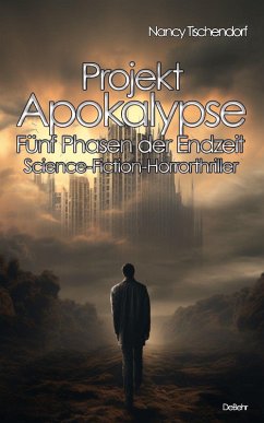 Projekt Apokalypse - Fünf Phasen der Endzeit - Science-Fiction-Horrorthriller (eBook, ePUB) - Tischendorf, Nancy