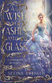 A Wish of Ashes and Glass (Fairy Tale Wishes, #2) (eBook, ePUB) A Wish of Ashes and Glass (Fairy Tale Wishes, #2) (eBook, ePUB)