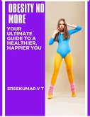 Obesity No More: Your Ultimate Guide to a Healthier, Happier You (eBook, ePUB)