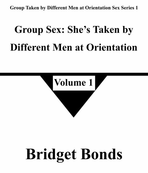Group Sex: She's Taken by Different Men at Orientation 1 (Group Taken by Different Men at Orientation Sex Series 1, #1) (eBook, ePUB)