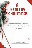 A Healthy Christmas : How to Enjoy 2023 Christmas Healthy without Developing Health Problems (eBook, ePUB)
