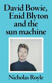 David Bowie, Enid Blyton and the sun machine (eBook, ePUB) David Bowie, Enid Blyton and the sun machine (eBook, ePUB)