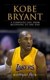 Kobe Bryant: A Complete Life from Beginning to the End (eBook, ePUB)