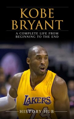 Kobe Bryant: A Complete Life from Beginning to the End (eBook, ePUB) - Hub, History
