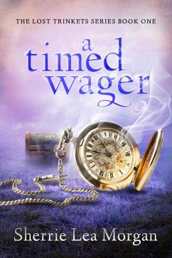 A Timed Wager (The Lost Trinkets Series, #1) (eBook, ePUB) - Morgan, Sherrie Lea