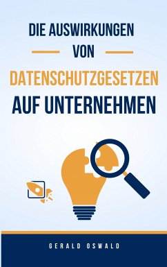 Die Auswirkungen von Datenschutzgesetzen auf Unternehmen (eBook, ePUB) - Oswald, Gerald