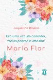 Era uma vez um caminho, várias pedras e uma flor: Maria Flor (eBook, ePUB)