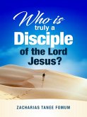 Who is Truly a Disciple of The Lord Jesus? (Practical Helps For The Overcomers, #24) (eBook, ePUB)