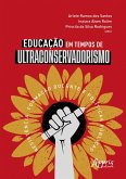 Educação em Tempos de Ultraconservadorismo: Resistência, Formação Docente e Políticas Públicas (eBook, ePUB)