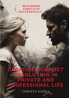 Creative Conflict Resolution in Private and Professional Life - Kordy, Christa