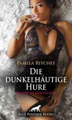 Die dunkelhäutige Hure   Erotische Geschichte + 2 weitere Geschichten - Ritchey, Pamela;Reilly, Renee;Graham, Victoria