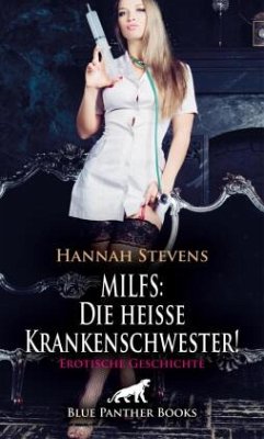 MILFS: Die heiße Krankenschwester! Erotische Geschichte + 2 weitere Geschichten - Stevens, Hannah