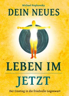 Dein neues Leben im Jetzt! - Repkowsky, Michael