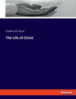 The Life of Christ - Farrar, Frederic W.