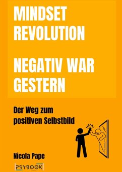 Mindset Revolution - Negativ war gestern / wissenschaftlich fundierter Ratgeber - Pape, Nicola