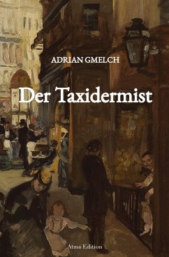 Der Taxidermist (Historischer Roman, Frankreich, Paris) - Gmelch, Adrian
