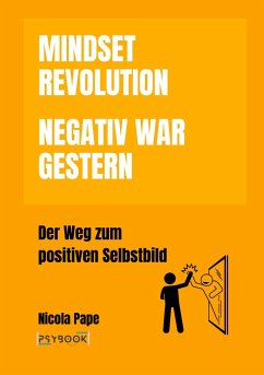 Mindset Revolution - Negativ war gestern / wissenschaftlich fundierter Ratgeber - Pape, Nicola