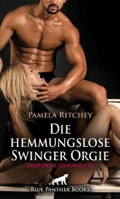 Die hemmungslose Swinger Orgie   Erotische Geschichte + 2 weitere Geschichten - Ritchey, Pamela;Carpenter, Jennifer
