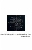 Mind Fucking AI... and Possibly You (eBook, ePUB)