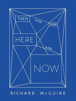 Richard McGuire - Then and There, Here and Now - Tuset-Anrès, Vincent;Gehrig, Anette;McGuire, Richard