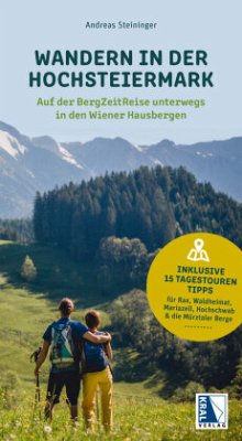 Wandern in der Hochsteiermark - Auf der BergZeitReise unterwegs in den Wiener Hausbergen - Steininger, Andreas