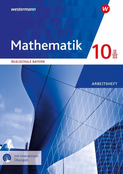 Mathematik 10 II/III. Arbeitsheft mit interkativen Lösungen. Für Realschulen in Bayern Mathematik 10 II/III. Arbeitsheft mit interkativen Lösungen. Für Realschulen in Bayern