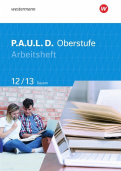 P.A.U.L. D. (Paul) 12/13. Arbeitsheft. Für die Oberstufe in Bayern - Epple, Thomas;Hümmer-Fuhr, Mareike;Reed, Nicole