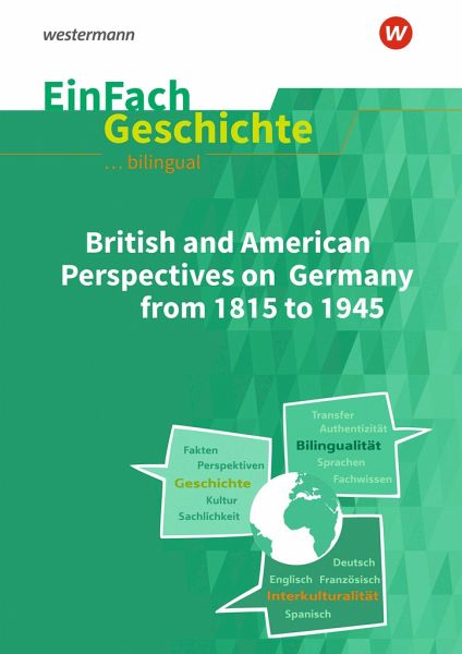 British and American Perspectives on Germany from 1815 to 1945. EinFach Geschichte ... unterrichten BILINGUAL British and American Perspectives on Germany from 1815 to 1945. EinFach Geschichte ... unterrichten BILINGUAL