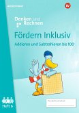 Fördern Inklusiv. Heft 6: Addieren und Subtrahieren bis 100 Denken und Rechnen