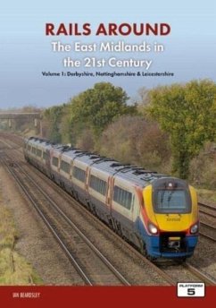 Cover Railways Around The East Midlands in the 21st Century Volume 1