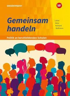 Gemeinsam handeln - Politik an berufsbildenden Schulen. Schulbuch - Meier, Barbara;Wolframm, Johannes;Lattas, Philip