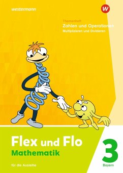 Flex und Flo 3. Themenheft Zahlen und Operationen: Multiplizieren und Dividieren. Für die Ausleihe. Für Bayern