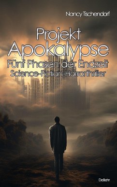 Projekt Apokalypse - Fünf Phasen der Endzeit - Science-Fiction-Horrorthriller - Tischendorf, Nancy