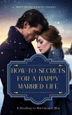 How-To Secrets for a Happy Married Life: A Roadmap to Matrimonial Bliss (eBook, ePUB)