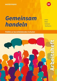 Gemeinsam handeln - Politik an berufsbildenden Schulen. Arbeitsheft - Meier, Barbara;Wolframm, Johannes;Lattas, Philip