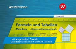 Formeln und Tabellen - Metallbau, Konstruktionsmechanik mit umgestellten Formeln, Qualitätsmanagement und CNC-Technik - Schierbock, Peter