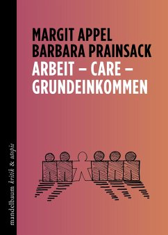Arbeit - Care - Grundeinkommen - Appel, Margit;Prainsack, Barbara