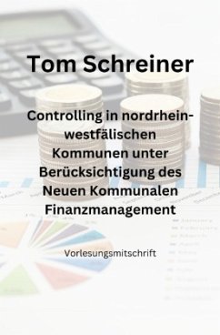 Controlling in nordrhein-westfälischen Kommunen unter Berücksichtigung des Neuen Kommunalen Finanzmanagements - Schreiner, Tom
