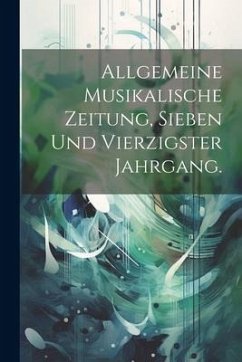 Allgemeine musikalische Zeitung, Sieben und vierzigster Jahrgang. - Anonymous