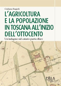 L’agricoltura e la popolazione in Toscana all’inizio dell’Ottocento: un’indagine sul catasto particellare (eBook, PDF) - Biagioli, Giuliana