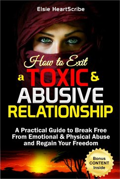 How to Exit a Toxic & Abusive Relationship (eBook, ePUB) - HeartScribe, Elsie