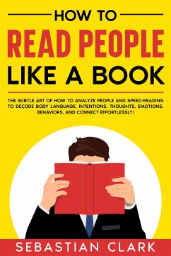 How To Read People Like A Book (eBook, ePUB) - Clark, Sebastian