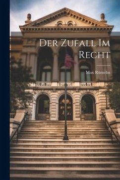 Der Zufall Im Recht - Rümelin, Max