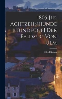 1805 [i.e. Achtzehnhundertundfünf] Der Feldzug Von Ulm - Krauss, Alfred